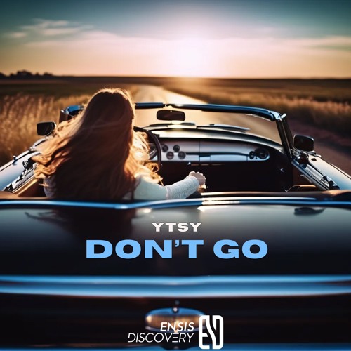 YTSY - Don't Go (Original Mix)[ENSIS DISCOVERY]