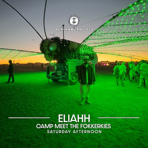 ELIAHH - Camp Meet The Fokkerkies  - Saturday Afternoon Warm Up @ AFRIKABURN 2024