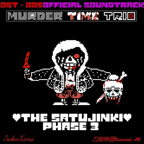 Murder Time Trio ] The Satujinki (Phase 3) (13+) by Ink Sans: Listen on  Audiomack