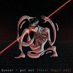 Quasar - Get Out (Peter Nagy) Edit