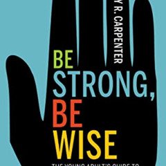 free KINDLE 📔 Be Strong, Be Wise: The Young Adult’s Guide to Sexual Assault Awarenes