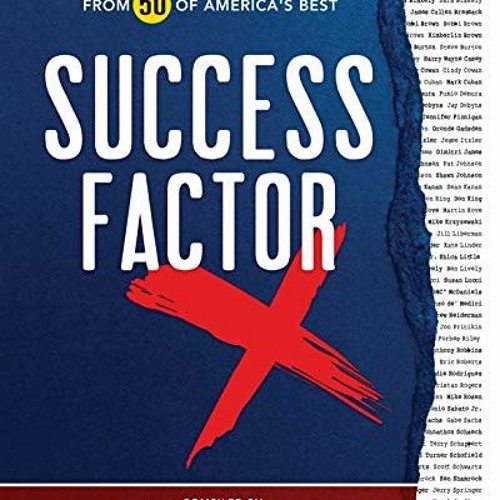 ACCESS EPUB 📁 Success Factor X: Inspiration, Wisdom, and Advice from 50 of America's