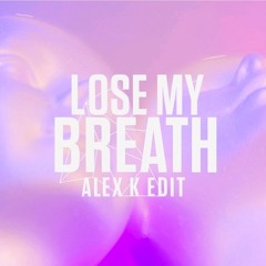 Lose my breath(Alex k edit)