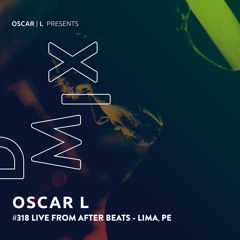 Live from Afterbeats #318 - Oscar L Presents - DMiX