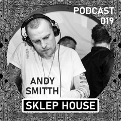 SKLEP HOUSE Podcast 019 By Andy Smitth