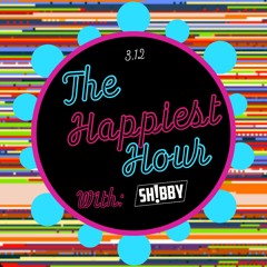 04: The Happiest Hour 3.12 w/ SHIBBY