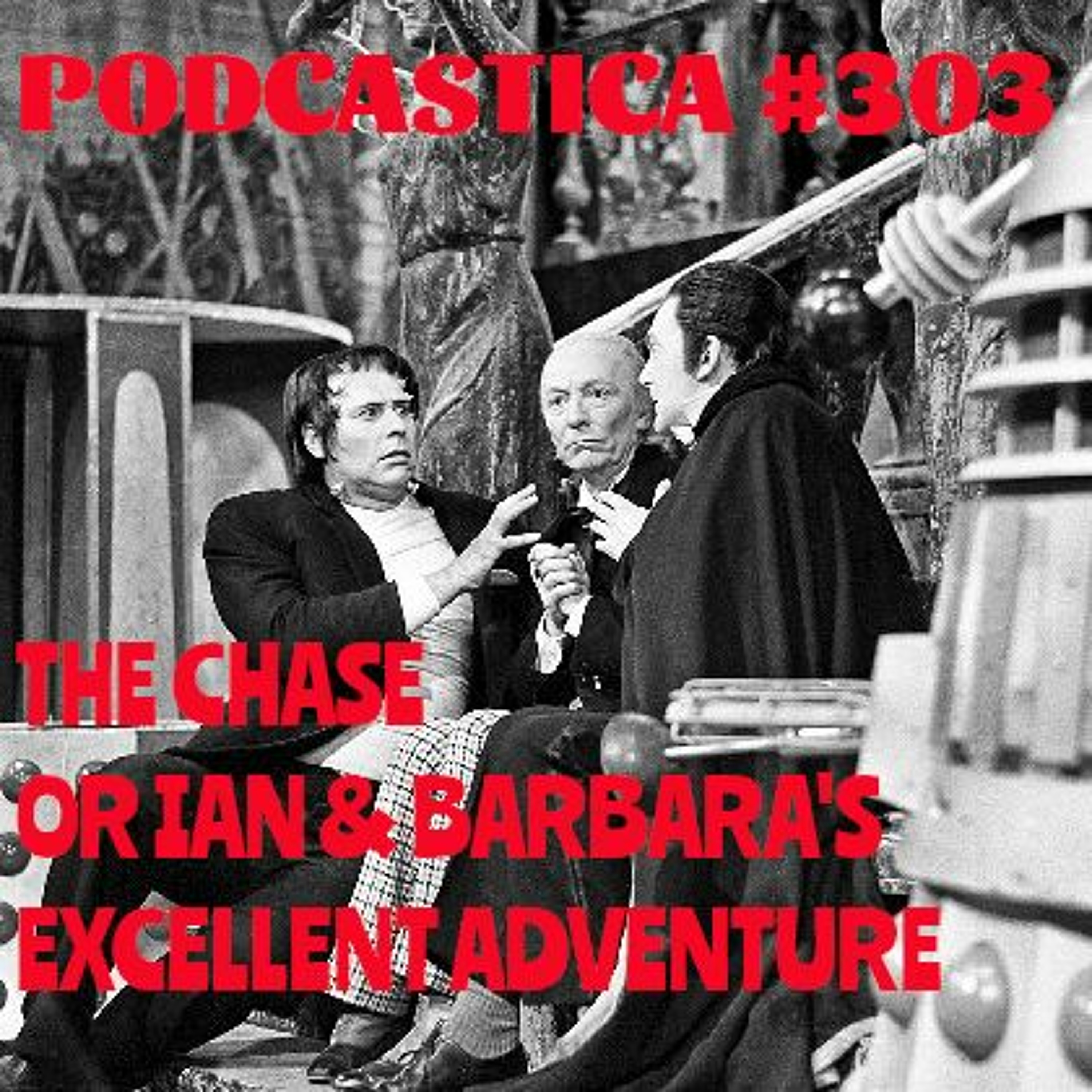 Podcastica Episode 303: The Chase OR Ian and Barbara's Excellent Adventure