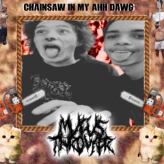 Chainsaw in my AHH Dawg!