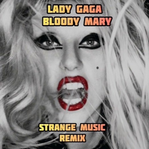 Stream Lady Gaga Bloody mary (Strange Music Remix) by Strange Music