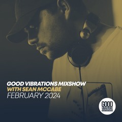 Good Vibrations Mixshow with Sean McCabe - February 2024