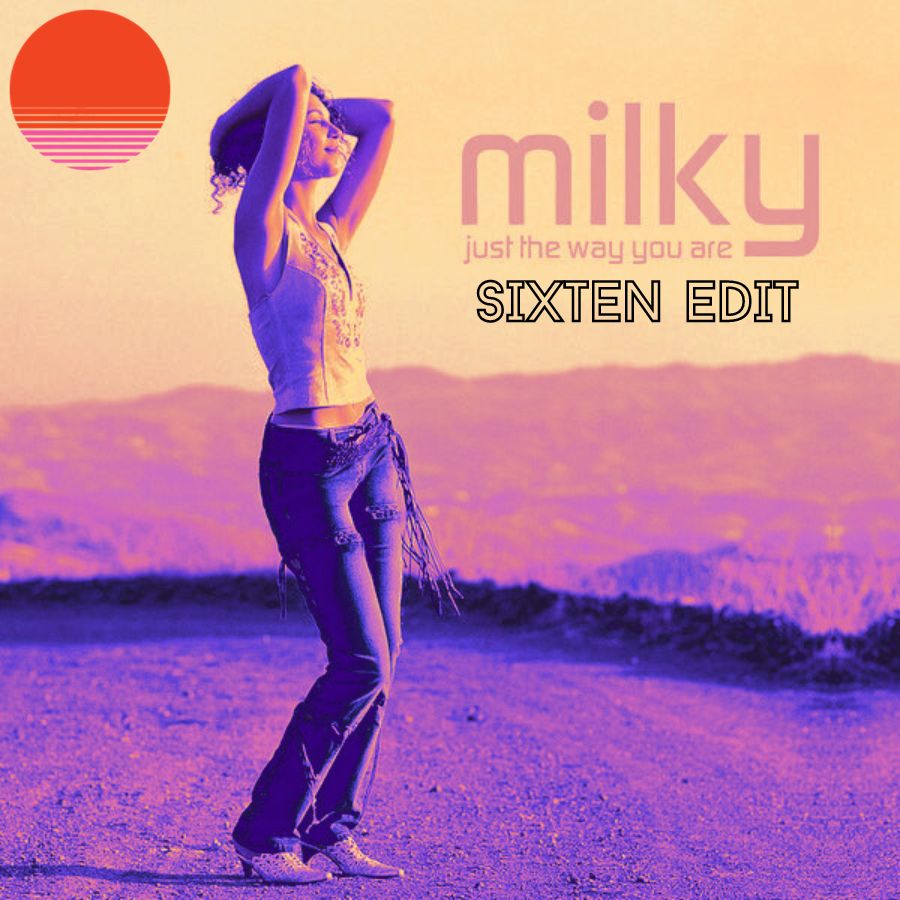 Milky – Just The Way You Are (Sixten Edit) [FREE DL]