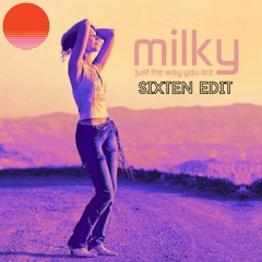 Milky - Just The Way You Are (Sixten Edit) [FREE DL]