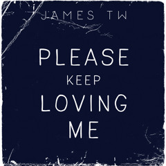 Please Keep Loving Me
