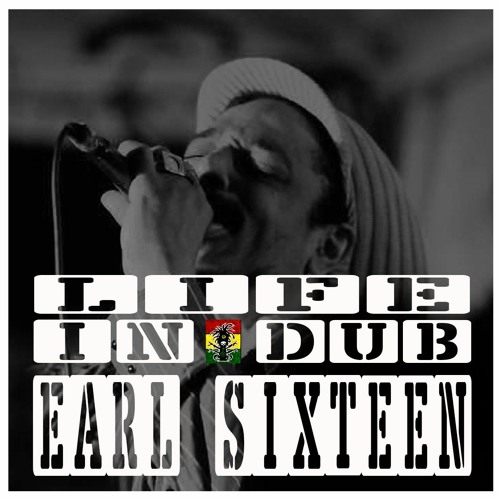 LIFE IN DUB PODCAST #33 EARL SIXTEEN hosted by Steve Vibronics