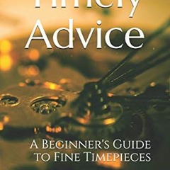 Get [PDF EBOOK EPUB KINDLE] Timely Advice: A Beginner's Guide to Fine Timepieces by  Jason Swire �