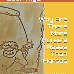 DOWNLOAD/PDF Why Are There More Horse's Asses Than Horses: (A Bartender's Stories, Jokes,