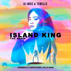 DJ Noiz & Tenelle - Island King (Remix) ft. Spawnbreezie, Kennyon Brown & Rellek Brown