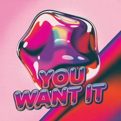 You Want It