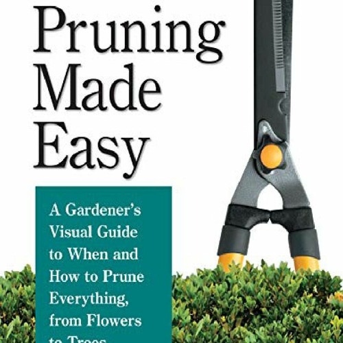 Stream episode GET (PDF) DOWNLOAD Pruning Made Easy: A Gardener's ...