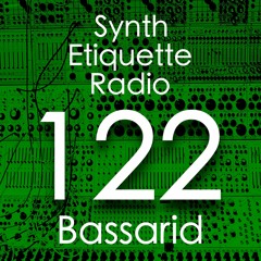 Synth Etiquette Radio | Episode 122 | Bassarid