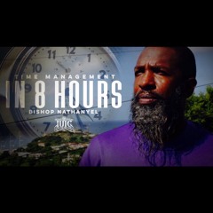 Bishop Nathanyel - Time Management In 8 Hours
