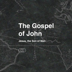 The Gospel of John - Jesus, the Son Of Man