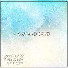 John Junior & Silviu Andrei - Sky And Sand (Kyle Cover)