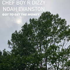 Chef Boy R Dizzy Noah Evanston d(O_o)b Got To Get The Money