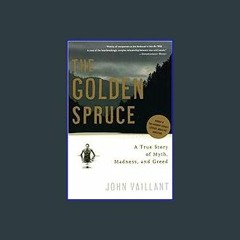 EBOOK #pdf ❤ The Golden Spruce: A True Story of Myth, Madness, and Greed <(DOWNLOAD E.B.O.O.K.^)