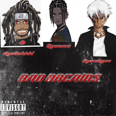 BAD DREAMS ft (Qyowza x ayowhyze)