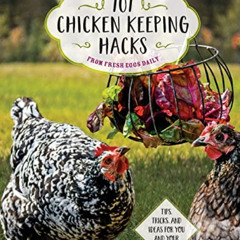 [GET] EBOOK 💗 101 Chicken Keeping Hacks from Fresh Eggs Daily: Tips, Tricks, and Ide