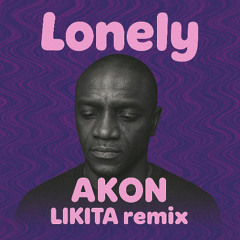 Lonely (LIKITA House Rework)