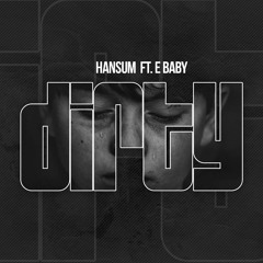Hansum Ft. E Baby - Dirty (Prod. By Spencertyto)