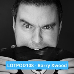 Podcast: Barry Xwood - LOTPOD 108 (Legacy Of Trance Recordings)