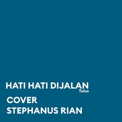HATI HATI DIJALAN (TULUS) - STEPHANUS RIAN
