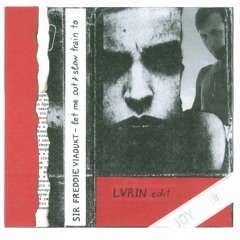 Sir Freddie Viadukt - Let Me Out & Slow Train To (LVRIN Edit)