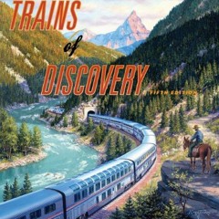 VIEW EPUB KINDLE PDF EBOOK Trains of Discovery: Railroads and the Legacy of Our National Parks by  A