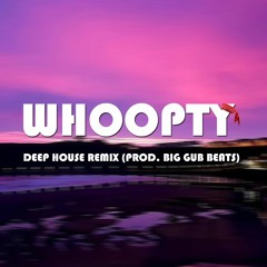 CJ - WHOOPTY (Deep House Remix) Produced By Big Gub Beats