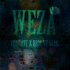 TOBRATE & BBM-WEZA(prod.by TOBRATE & NT $LIM)
