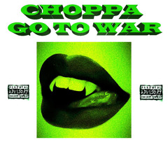 CHOPPA GO TO WAR