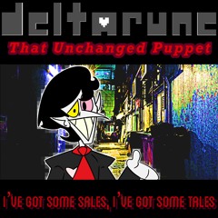 [47] [Deltarune: That Unchanged Puppet] I’VE GOT SOME SALES, I’VE GOT SOME TALES