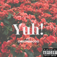 Yuh! ft. Christhebrooo (Prod. by Arkay)