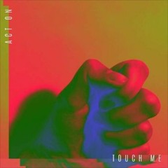 ACT ON 'TOUCH ME'