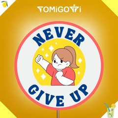 TOMiGOTTi - Never Give Up