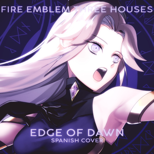 “The Edge of Dawn” | Fire Emblem: Three Houses | Cover Español【Lizko0】