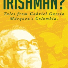 [VIEW] EPUB 📝 Was Gabo an Irishman?: Tales from Gabriel García Márquez's Colombia by