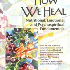 [PDF⚡READ❤ONLINE] How We Heal: Nutritional, Emotional, and Psychospiritual Funda