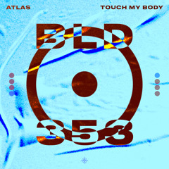 ATLAS - Touch My Body