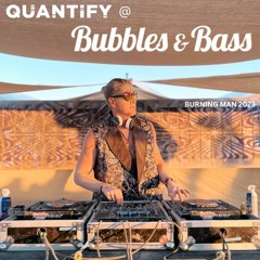 Quantify @ Bubbles & Bass | Burning Man 2023