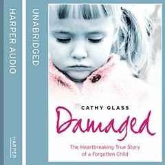 Read online Damaged: The Heartbreaking True Story of a Forgotten Child by  Cathy Glass,Denica Fairma